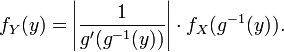 f_Y(y) = left| frac{1}{g'(g^{-1}(y))} right| cdot f_X(g^{-1}(y)).