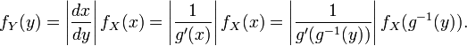 f_Y(y) = left| frac{dx}{dy} right| f_X(x) = left| frac{1}{g'(x)} right| f_X(x) = left| frac{1}{g'(g^{-1}(y))} right|f_X(g^{-1}(y)).
