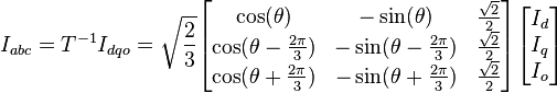 I_{abc} = T^{-1}I_{dqo} = sqrt{frac{2}{3}}begin{bmatrix}cos(theta)& - sin(theta)&frac{sqrt{2}}{2}\ cos(theta - frac{2pi}{3})& - sin(theta - frac{2pi}{3})&frac{sqrt{2}}{2}\ cos(theta + frac{2pi}{3})& - sin(theta + frac{2pi}{3})&frac{sqrt{2}}{2}end{bmatrix} begin{bmatrix}I_d\I_q\I_oend{bmatrix}
